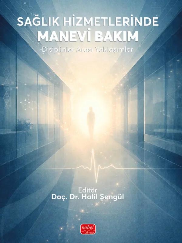 SAĞLIK HİZMETLERİNDE MANEVİ BAKIM - Disiplinler Arası Yaklaşımlar