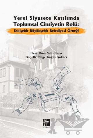 Yerel Siyasete Katılımda Toplumsal Cinsiyetin Rolü: Eskişehir Büyükşehir Belediyesi Örneği