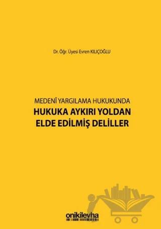 Medeni Yargılama Hukukunda Hukuka Aykırı Yoldan Elde Edilmiş Deliller