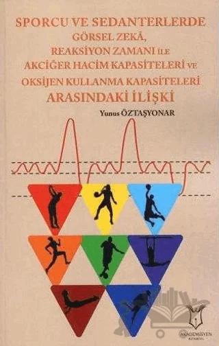 Sporcu ve Sedanterlerde Görsel Zeka, Reaksiyon Zamanı ile Oksijen Kullanma Kapasiteleri Arasındaki İlişki
