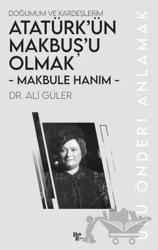 Makbule Hanım - Atatürk’ün Makbuş’u Olmak