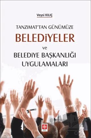 Tanzimat'tan Günümüze Belediyeler ve Belediye Başkanlığı Uygulamaları