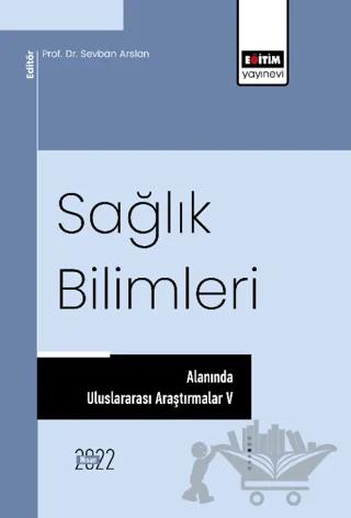 Sağlık Bilimleri Alanında Uluslararası Araştırmalar V