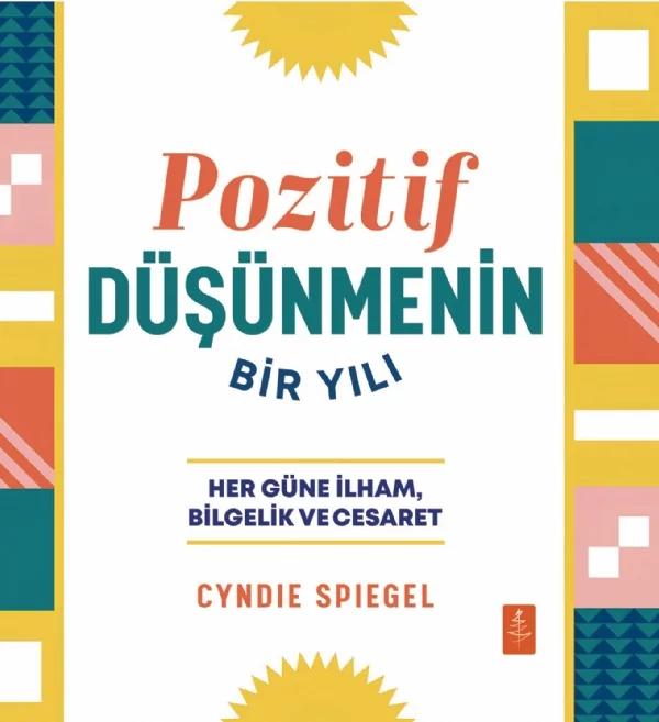 POZİTİF DÜŞÜNMENİN BİR YILI - Her Güne Bilgelik, İlham ve Cesaret / A Year of Positive Thinking - Daily Inspiration, Wisdom, and Courage