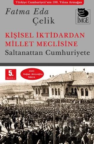 Kişisel İktidardan Millet Meclisine - Saltanattan Cumhuriyete
