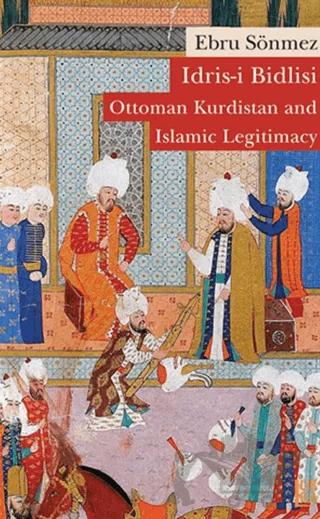 İdris-i Bidlisi: Ottoman Kurdistan and Islamic Legitimacy