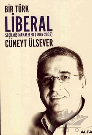 Bir Türk Liberal Seçilmiş Makaleler 1997-2005
