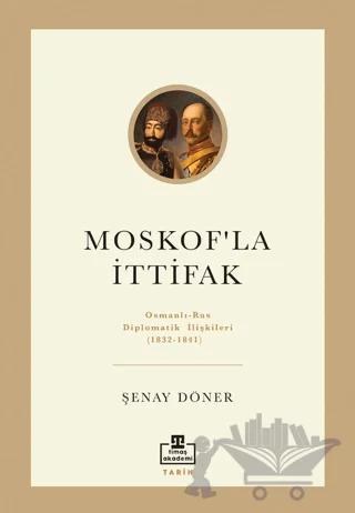 Moskof'la İttifak/ Osmanlı – Rus Diplomatik İlişkileri