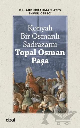 Konyalı Bir Osmanlı Sadrazamı Topal Osman Paşa