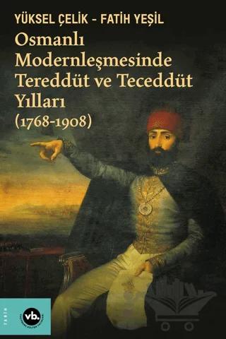 Osmanlı Modernleşmesinde Tereddüt ve Teceddüt Yılları (1768-1908)