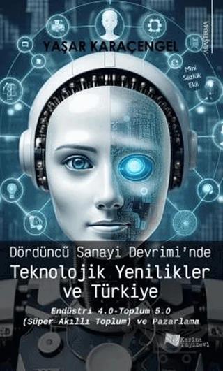 Dördüncü Sanayi Devrimi’nde Teknolojik Yenilikler ve Türkiye