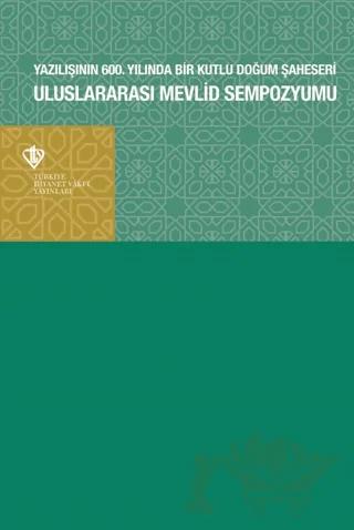Uluslararası Mevlid Sempozyumu- Yazılışının 600.Yılında Bir Kutlu Doğum Şaheseri