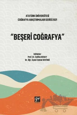 Atatürk Üniversitesi Coğrafya Araştırmaları Serisi 2021 - Beşeri Coğrafya