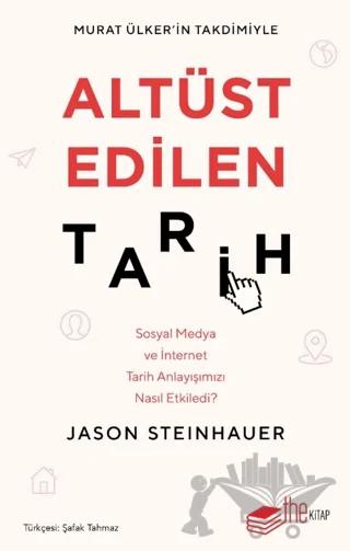 Altüst Edilen Tarih: Sosyal Medya ve İnternet Tarih Anlayışımızı Nasıl Etkiledi?