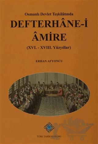 Osmanlı Devlet Teşkilatında Defterhane-i Amire (XVI.-XVIII. Yüzyıllar)