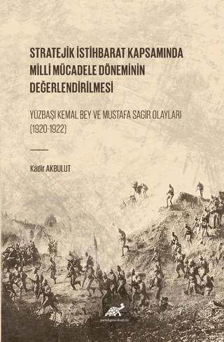 Stratejik İstihbarat Kapsamında Milli Mücadele Döneminin Değerlendirilmesi Yüzbaşı Kemal Bey ve Mustafa Sagir Olayları (1920-1922)