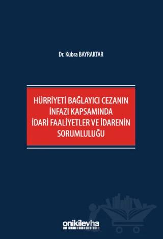 Hürriyeti Bağlayıcı Cezanın İnfazı Kapsamında İdari Faaliyetler ve İdarenin Sorumluluğu