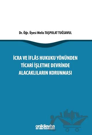 İcra İflas Hukuku Yönünden Ticari İşletme Devrinde Alacaklıların Korunması