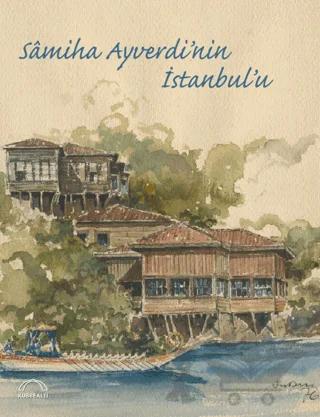 Samiha Ayverdi'nin İstanbul'u – Kolektif – Kubbealtı Neşriyatı Yayıncılık kitap kapağı
