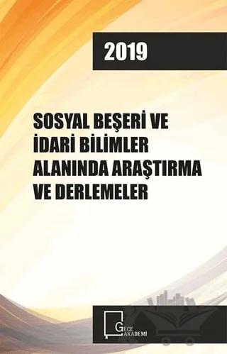 Sosyal Beşeri ve İdari Bilimler Alanında Araştırma ve Derlemeler 2019