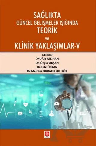 Sağlıkta Güncel Gelişmeler Işığında Teorik ve Klinik Yaklaşımlar - 5
