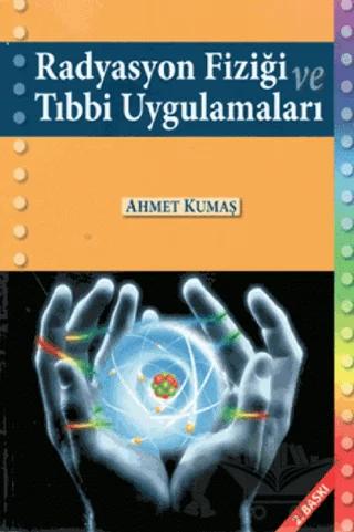 Radyasyon Fiziği ve Tıbbi Uygulamaları – Ahmet Kumaş – Palme Yayıncılık kitap kapağı