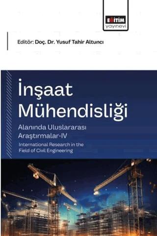 İnşaat Mühendisliği Alanında Uluslararası Araştırmalar - 4