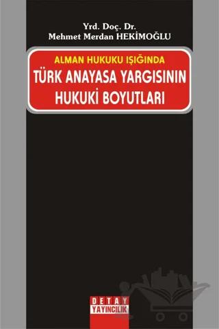 Alman Hukuku Işığında Türk Anayasa Yargısının Hukuki Boyutları