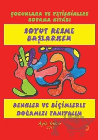 Soyut Resme Başlarken - Çocuklara ve Yetişkinlere Boyama Kitabı