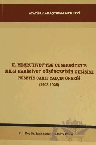 2. Meşrutiyet'ten Cumhuriyet'e Milli Hakimiyet Düşüncesinin Gelişimi Hüseyin Cahit Yalçın Örneği (1908-1925)