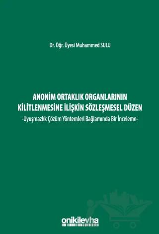Anonim Ortaklık Organlarının Kilitlenmesine İlişkin Sözleşmesel Düzen - Uyuşmazlık Çözüm Yöntemleri Bağlamında Bir İnceleme