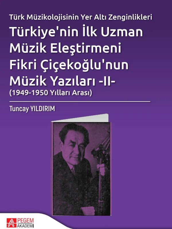 Türk Müzikolojisinin Yeraltı Zenginlikleri Türkiye’nin İlk Uzman Müzik Eleştirmeni Fikri Çiçekoğlu’nun Müzik Yazıları – II – (1949-1950 Arası)
