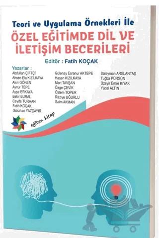 Teori ve Uygulama Örnekleri İle Özel Eğitimde Dil ve İletişim Becerileri