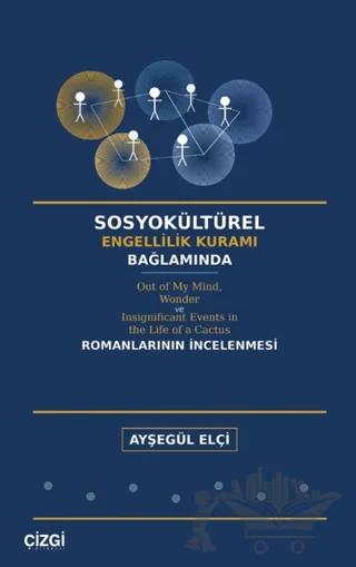 Sosyokültürel Engellilik Kuramı Bağlamında Out of My Mind, Wonder ve Insignificant Events in the Life of a Cactus Romanlarının İncelenmesi