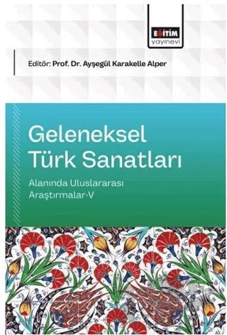 Geleneksel Türk Sanatları Alanında Uluslararası Araştırmalar - 5