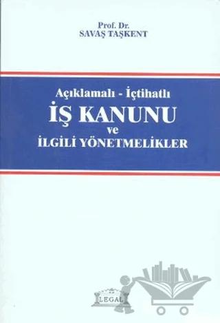 Açıklamalı - İçtihatlı İş Kanunu ve İlgili Yönetmelikler