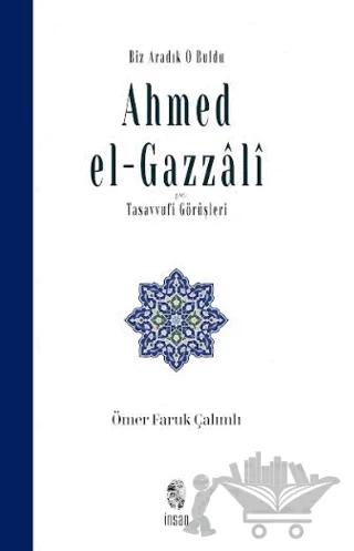 Biz Aradık O Buldu Ahmed el-Gazzali ve Tasavvufi Görüşleri