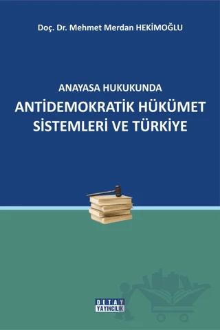 Anayasa Hukukunda Antidemokratik Hükümet Sistemleri ve Türkiye