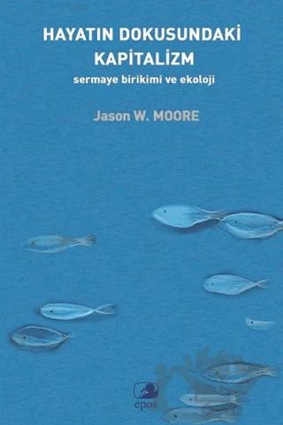 Hayatın Dokusundaki Kapitalizm: Sermaye Birikimi ve Ekoloji