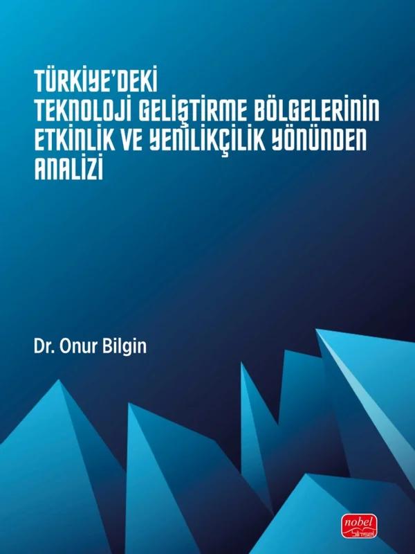 Türkiye'deki Teknoloji Geliştirme Bölgelerinin Etkinlik ve Yenilikçilik Yönünden Analizi