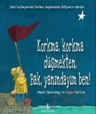 Korkma Korkma Düşmekten Bak Yanındayım Ben
