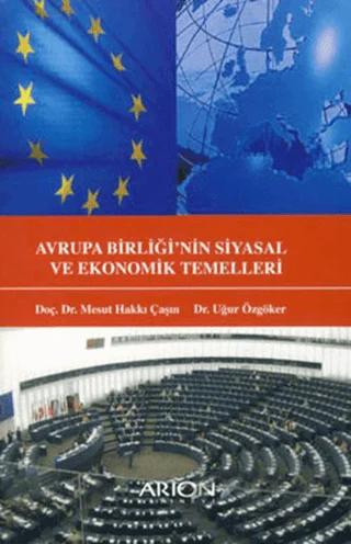 Avrupa Birliğinin Siyasal ve Ekonomik Temelleri – Mesut Hakkı Caşın, Uğur Özgöker – Arion Yayınevi kitap kapağı