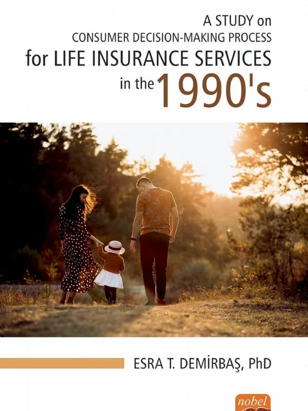 A STUDY ON CONSUMER DECISION-MAKING PROCESS for LIFE INSURANCE SERVICES in the 1990’S