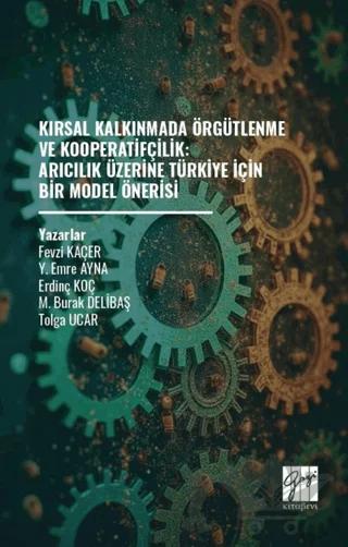 Kırsal Kalkınmada Örgütlenme ve Kooperatifçilik: Arıcılık Üzerine Türkiye İçin Bir Model Önerisi
