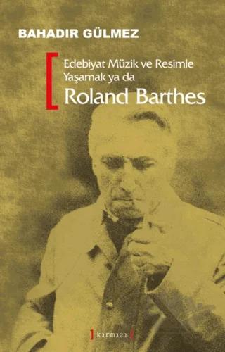 Edebiyat Müzik ve Resimle Yaşamak Ya Da Roland Barthes