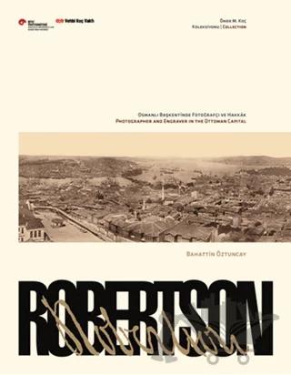 Robertson, Osmanlı Başkentinde Fotoğrafçı ve Hakkak Sergi Kataloğu