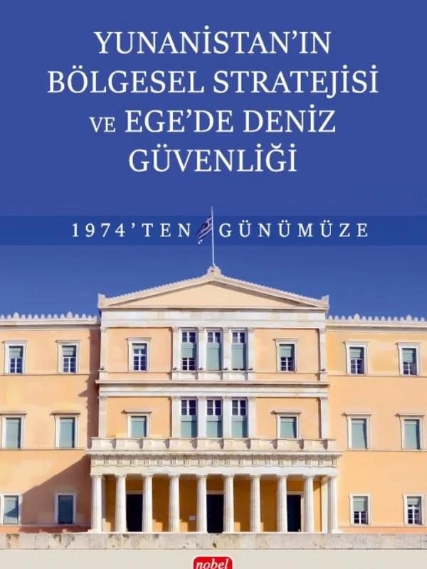 Yunanistan’ın Bölgesel Stratejisi ve Ege’de Deniz Güvenliği 1974’ten Günümüze