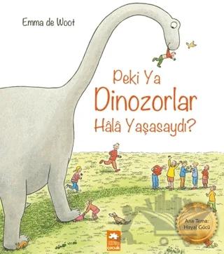 Peki Ya Dinozorlar Hala Yaşasaydı?