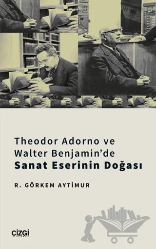 Theodor Adorno ve Walter Benjamin'de Sanat Eserinin Doğası