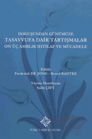 Doğuşundan Günümüze Tasavvufa Dair Tartışmalar On Üç Asırlık İhtilaf ve Mücadele